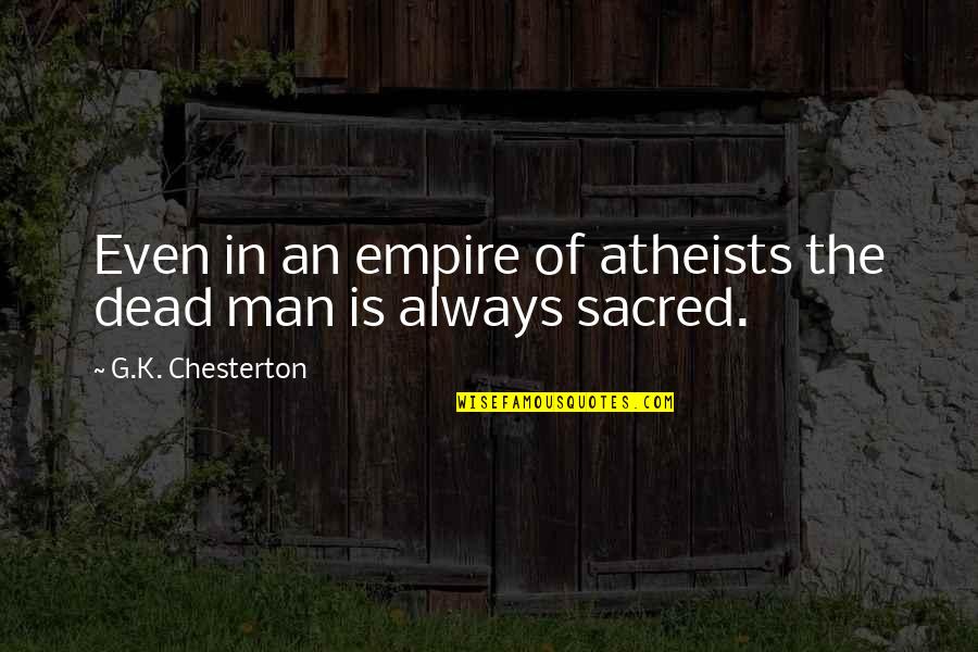 Witchetty Quotes By G.K. Chesterton: Even in an empire of atheists the dead