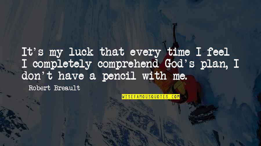 With A Plan Quotes By Robert Breault: It's my luck that every time I feel