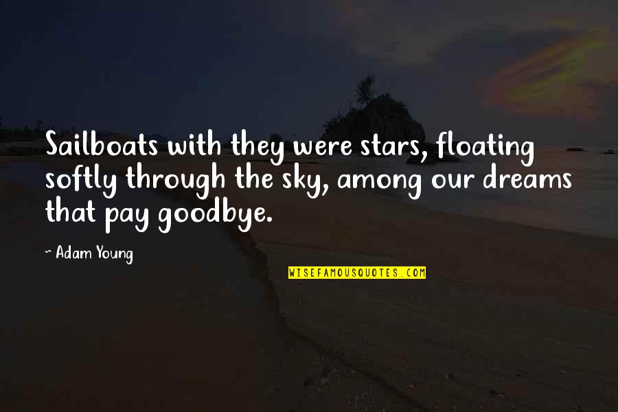 With Or Without You Lyrics Quotes By Adam Young: Sailboats with they were stars, floating softly through