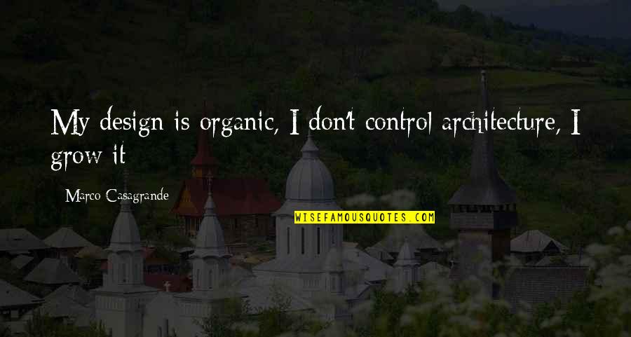 With Organic Quotes By Marco Casagrande: My design is organic, I don't control architecture,