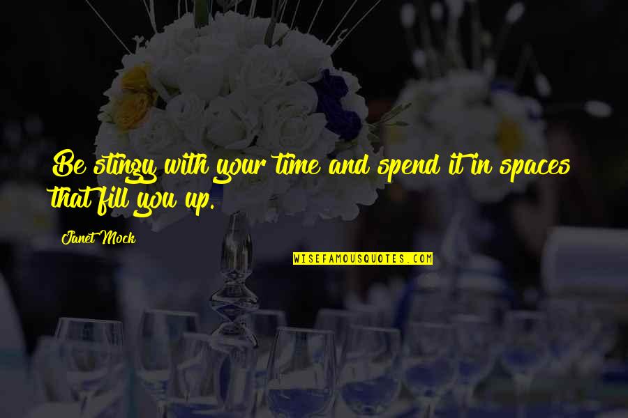 With Time Quotes By Janet Mock: Be stingy with your time and spend it