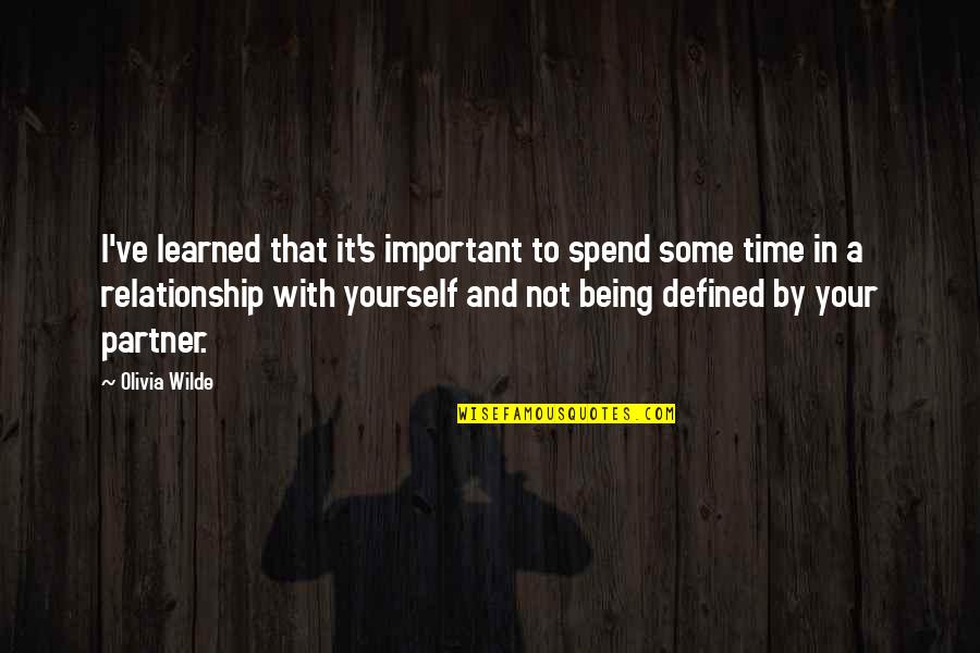 With Time Quotes By Olivia Wilde: I've learned that it's important to spend some