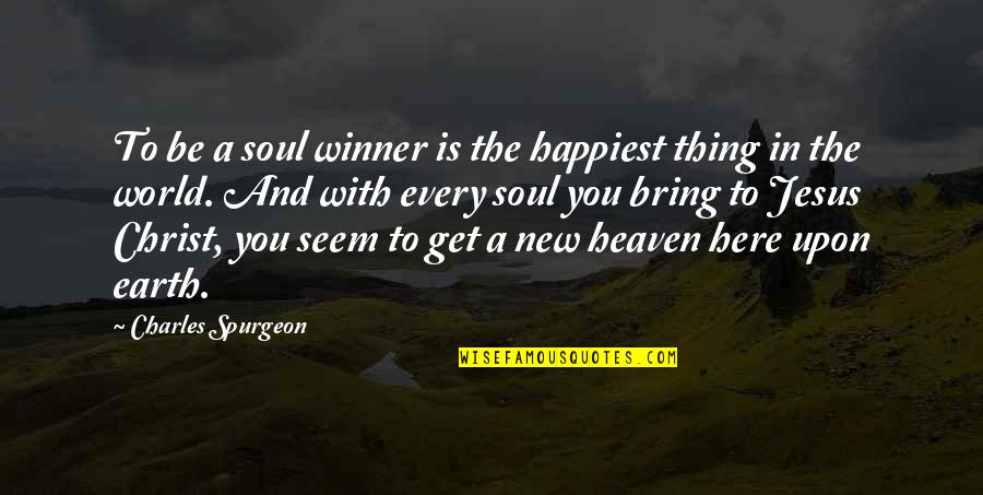 With You Is My Happiest Quotes By Charles Spurgeon: To be a soul winner is the happiest