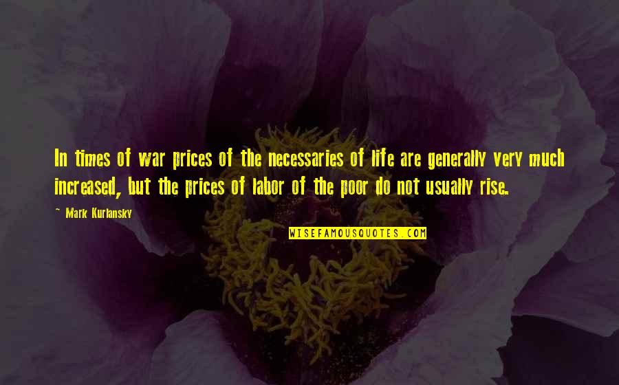 Witherell House Quotes By Mark Kurlansky: In times of war prices of the necessaries