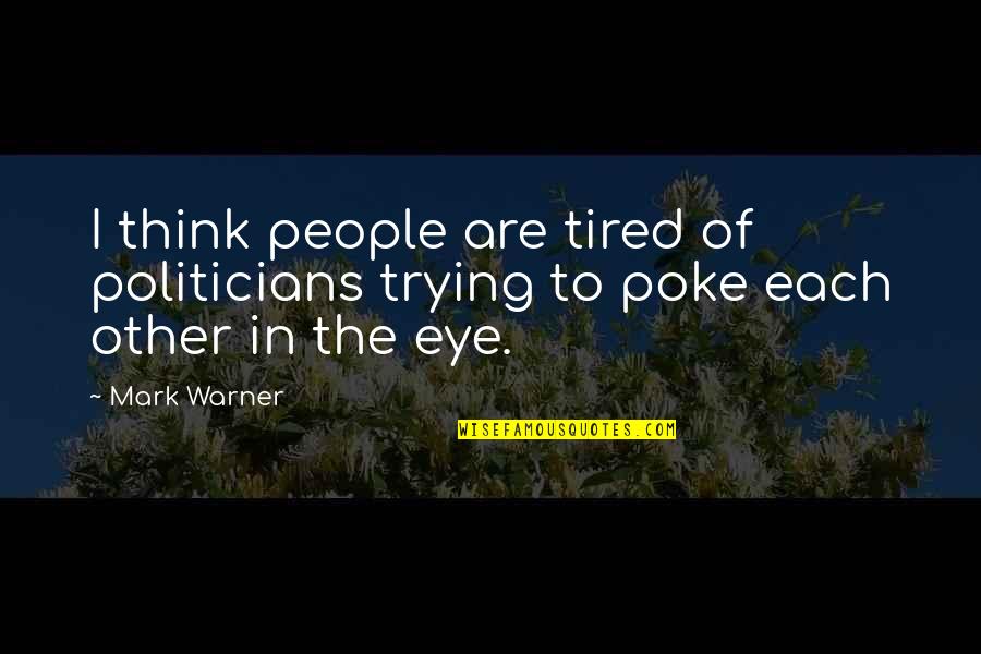 Withholding Love Quotes By Mark Warner: I think people are tired of politicians trying