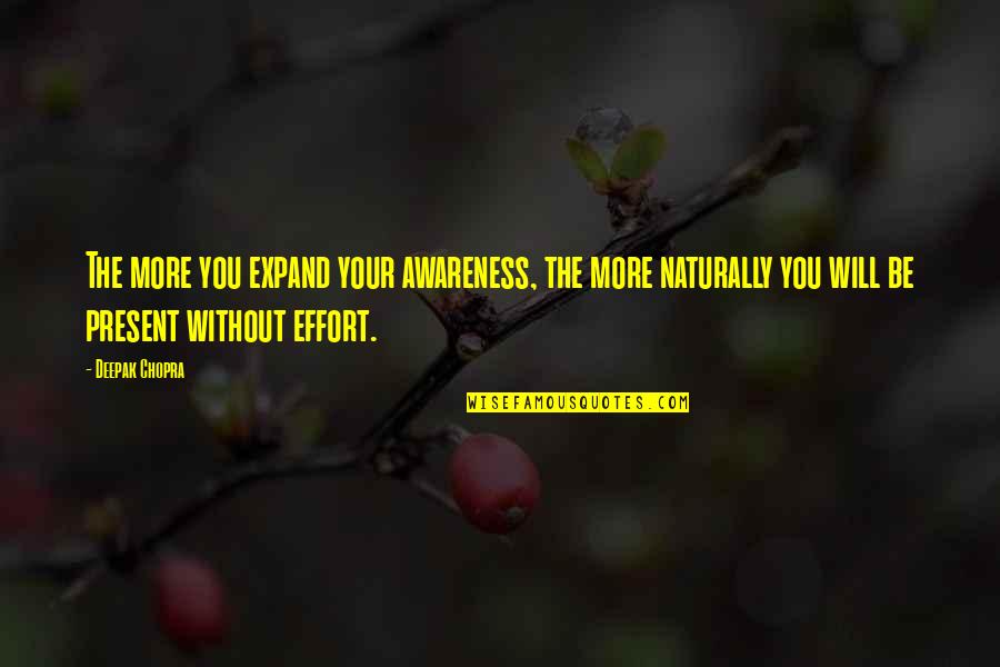 Without Awareness Quotes By Deepak Chopra: The more you expand your awareness, the more