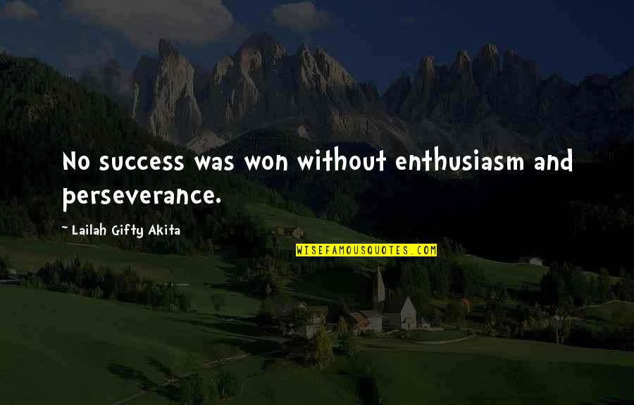 Without Confidence Quotes By Lailah Gifty Akita: No success was won without enthusiasm and perseverance.