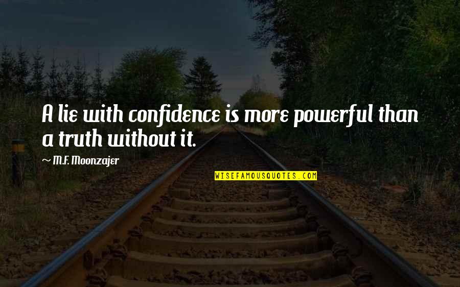 Without Confidence Quotes By M.F. Moonzajer: A lie with confidence is more powerful than