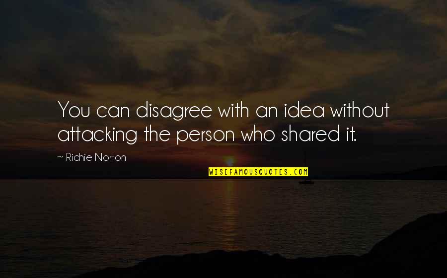 Without Confidence Quotes By Richie Norton: You can disagree with an idea without attacking