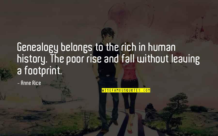 Without History Quotes By Anne Rice: Genealogy belongs to the rich in human history.