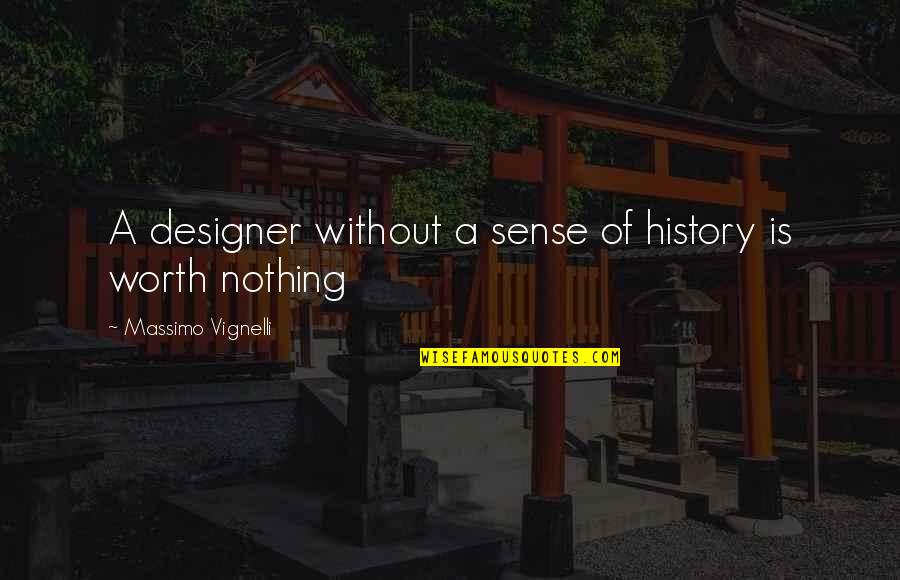 Without History Quotes By Massimo Vignelli: A designer without a sense of history is