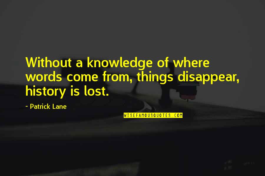 Without History Quotes By Patrick Lane: Without a knowledge of where words come from,