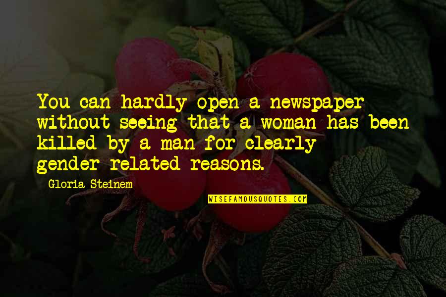 Without Seeing You Quotes By Gloria Steinem: You can hardly open a newspaper without seeing