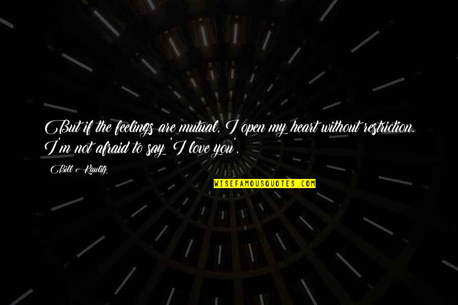 Without You I'm Quotes By Bill Kaulitz: But if the feelings are mutual, I open