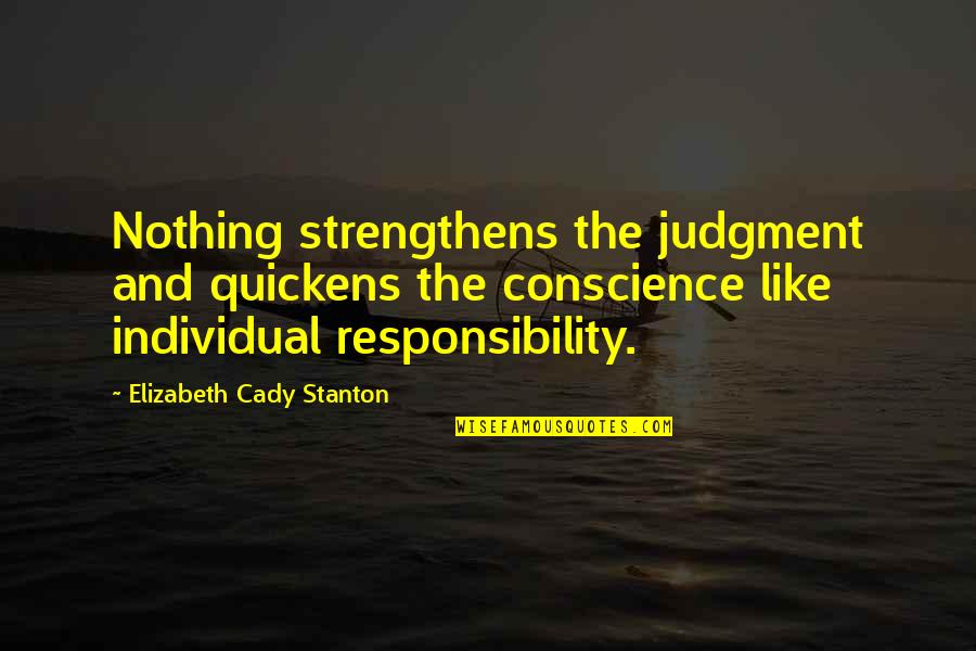 Witkacy Logowanie Quotes By Elizabeth Cady Stanton: Nothing strengthens the judgment and quickens the conscience