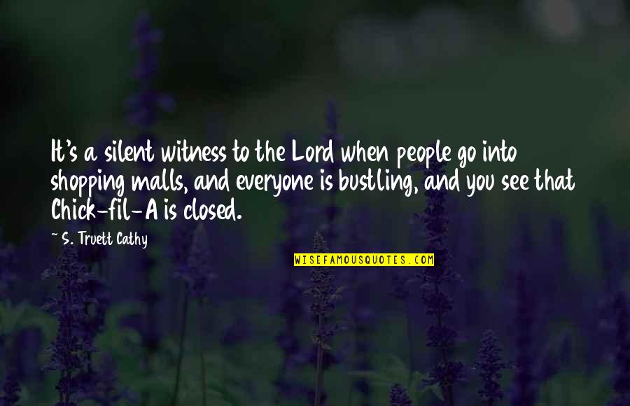 Witness's Quotes By S. Truett Cathy: It's a silent witness to the Lord when