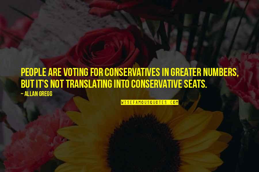 Witty Perverted Quotes By Allan Gregg: People are voting for Conservatives in greater numbers,