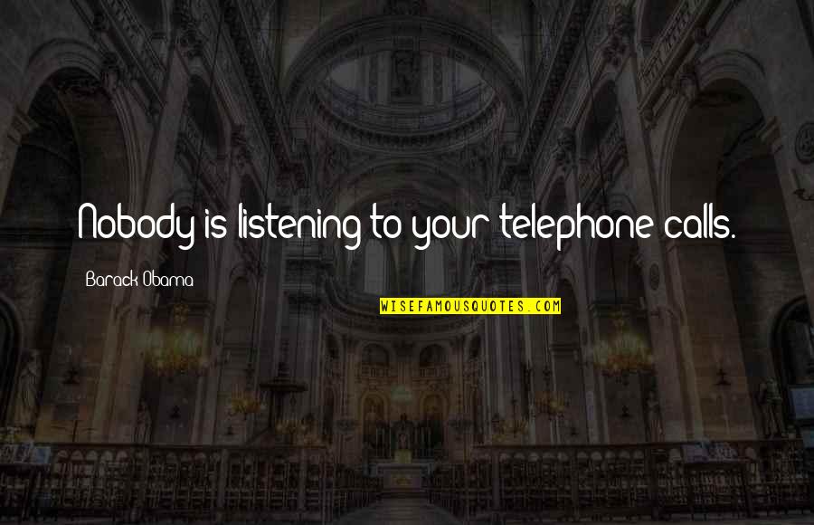 Witty Perverted Quotes By Barack Obama: Nobody is listening to your telephone calls.