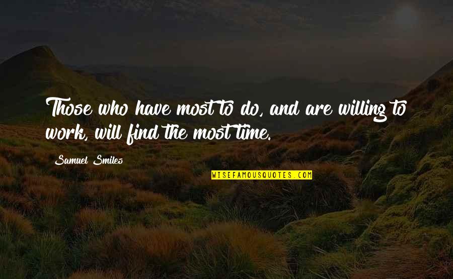 Witty Profiles Inspirational Quotes By Samuel Smiles: Those who have most to do, and are