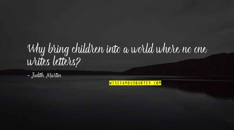 Wixson Cemetery Quotes By Judith Martin: Why bring children into a world where no