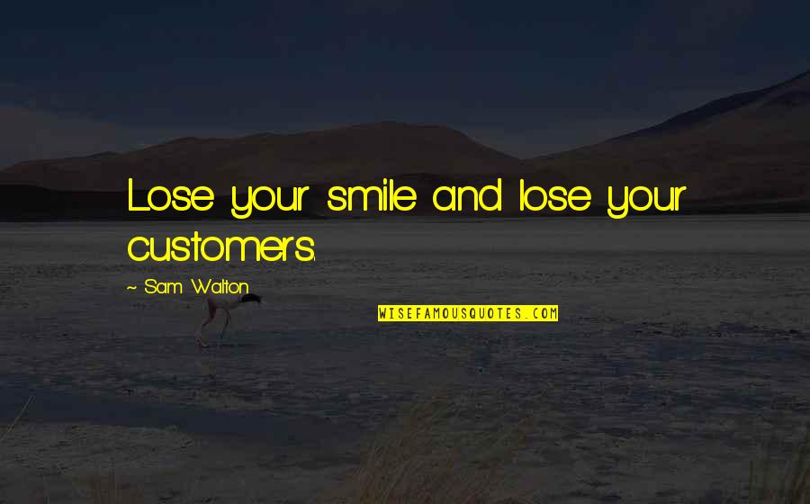 Wladimir Klitschko Vs Tyson Fury Quotes By Sam Walton: Lose your smile and lose your customers.