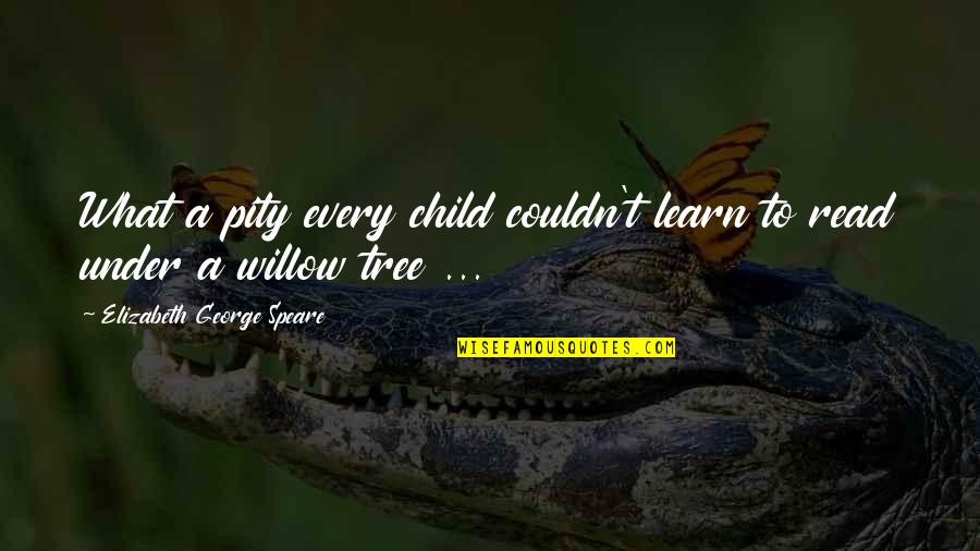 Wlcome Quotes By Elizabeth George Speare: What a pity every child couldn't learn to