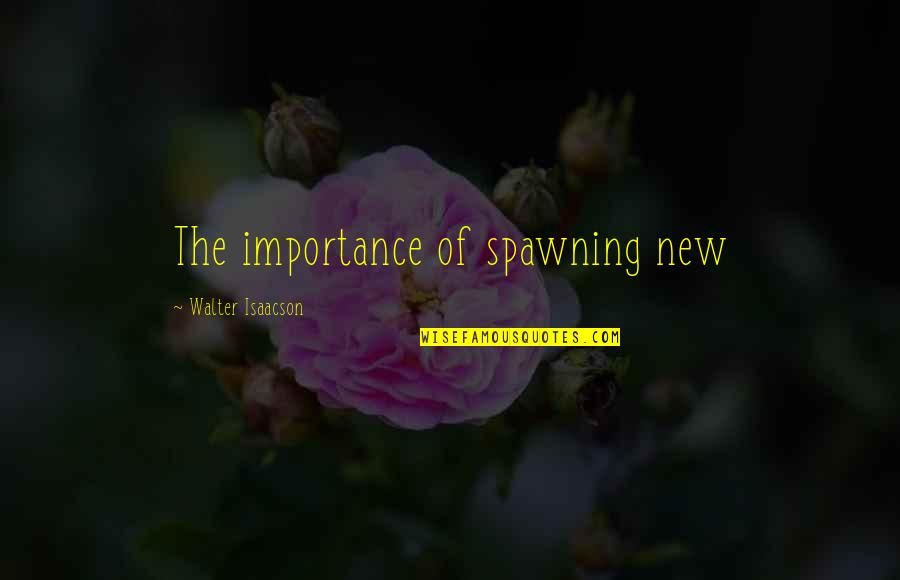 Wlodzimierz Zakrzewski Quotes By Walter Isaacson: The importance of spawning new