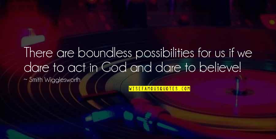 Wmt Quote Quotes By Smith Wigglesworth: There are boundless possibilities for us if we