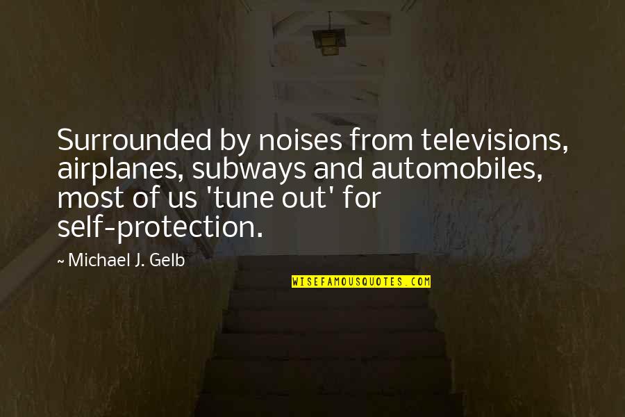 Wodensdaeg Quotes By Michael J. Gelb: Surrounded by noises from televisions, airplanes, subways and