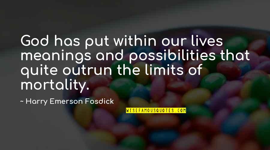 Wogie's Quotes By Harry Emerson Fosdick: God has put within our lives meanings and