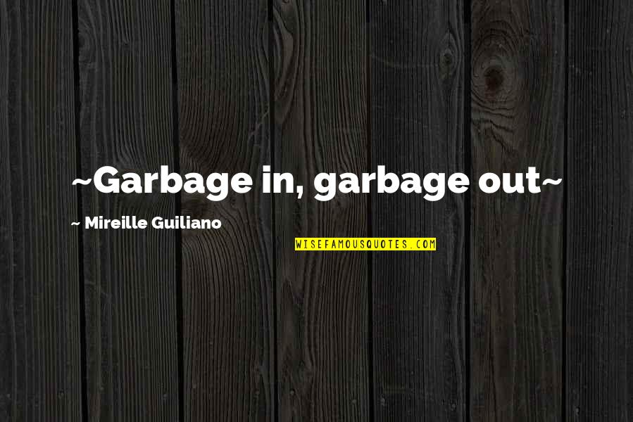 Wojownicy Mapleshades Vengeance Quotes By Mireille Guiliano: ~Garbage in, garbage out~