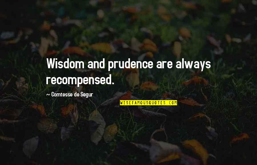 Wokkingmum Quotes By Comtesse De Segur: Wisdom and prudence are always recompensed.