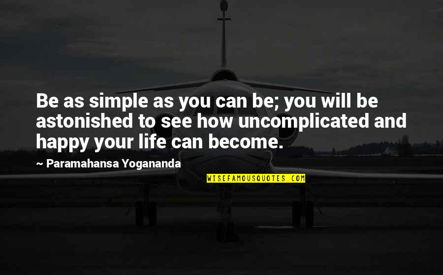 Wolf Angels Quotes By Paramahansa Yogananda: Be as simple as you can be; you