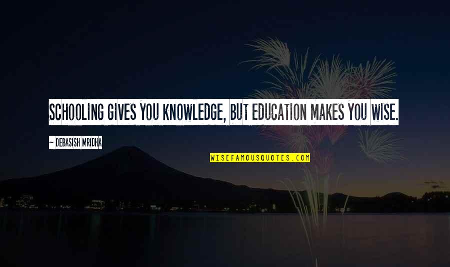 Wolf Star Fox Quotes By Debasish Mridha: Schooling gives you knowledge, but education makes you