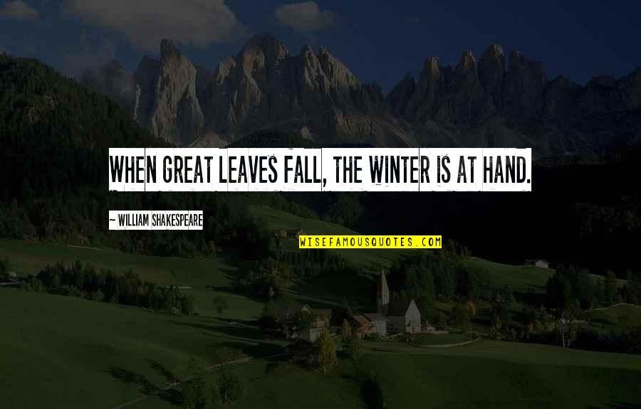 Wolf Whistle Quotes By William Shakespeare: When great leaves fall, the winter is at