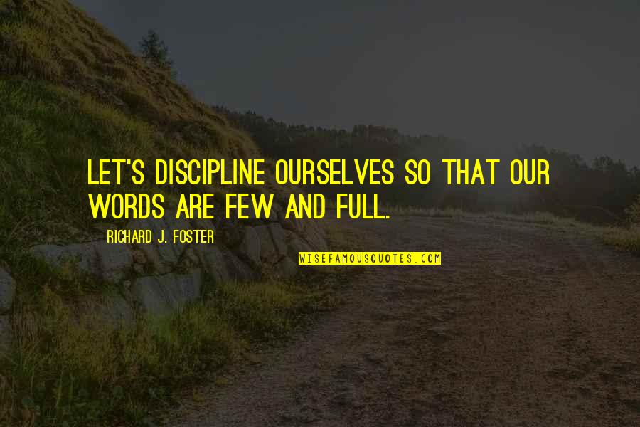 Wolfgang Bogdanow Quotes By Richard J. Foster: Let's discipline ourselves so that our words are