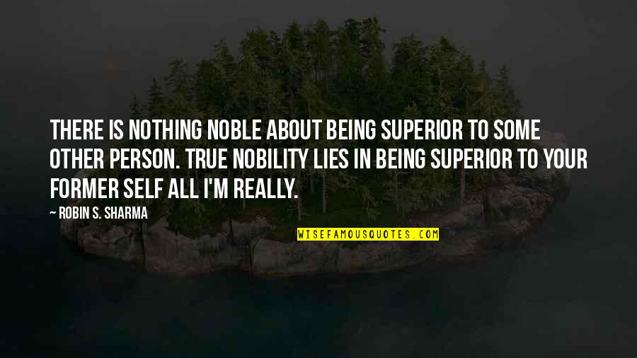 Wolfskill Eucalyptus Quotes By Robin S. Sharma: There is nothing noble about being superior to