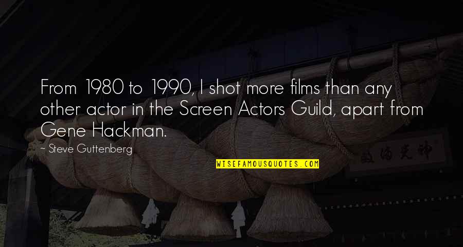 Wolfskill Eucalyptus Quotes By Steve Guttenberg: From 1980 to 1990, I shot more films