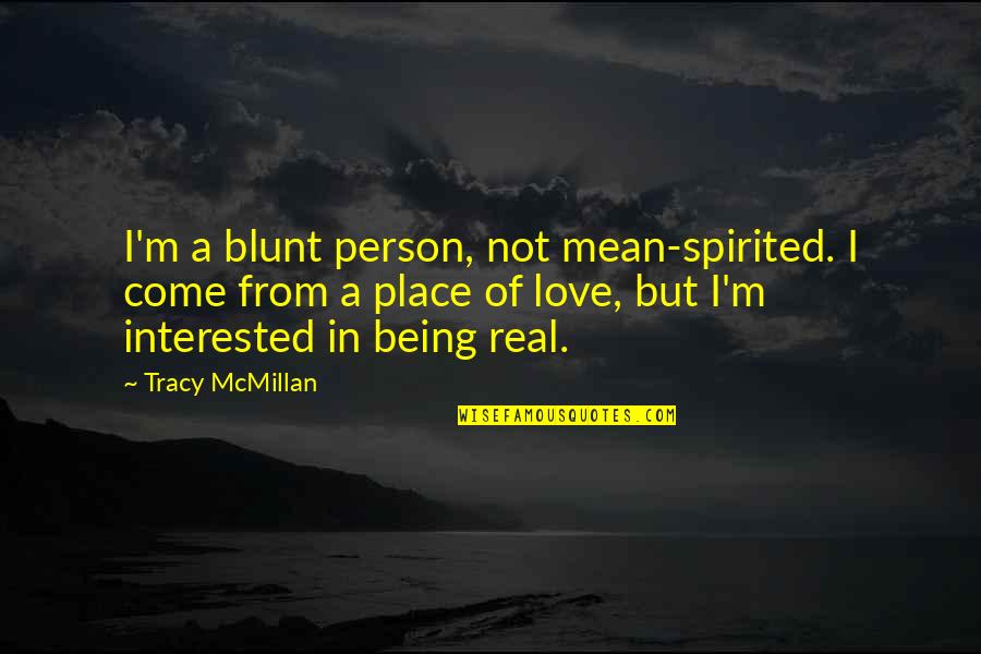 Wolfsohn Gastroenterology Quotes By Tracy McMillan: I'm a blunt person, not mean-spirited. I come