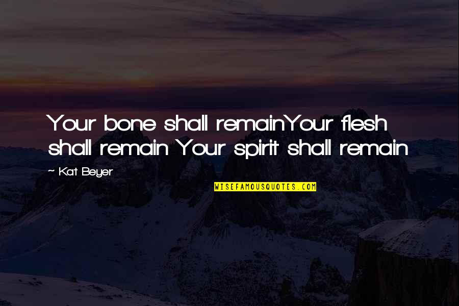 Wolinski Scripps Quotes By Kat Beyer: Your bone shall remainYour flesh shall remain Your