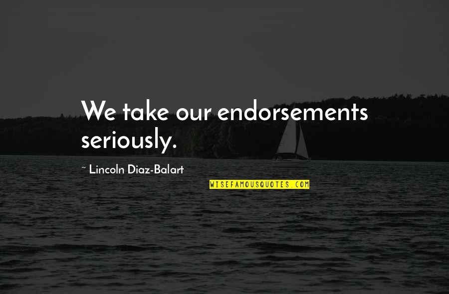 Wollaston Ma Quotes By Lincoln Diaz-Balart: We take our endorsements seriously.