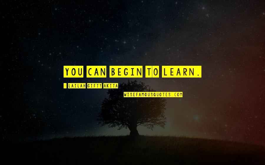 Wollner Group Quotes By Lailah Gifty Akita: You can begin to learn.