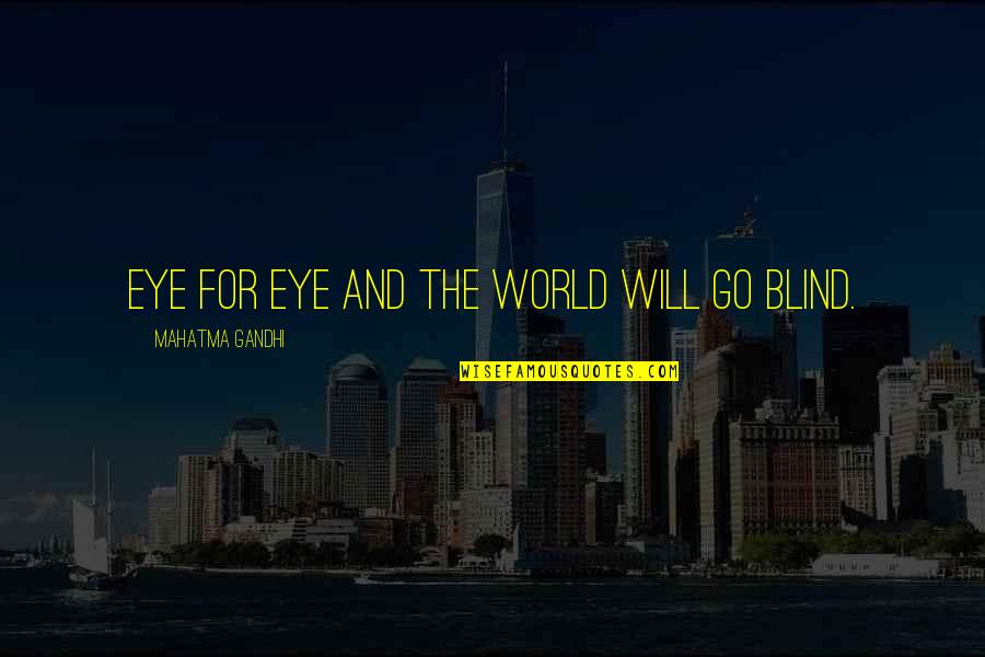 Wollner Loja Quotes By Mahatma Gandhi: Eye for eye and the world will go