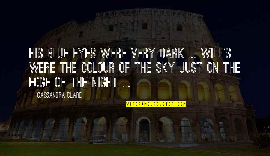 Wolniak Quotes By Cassandra Clare: His blue eyes were very dark ... Will's