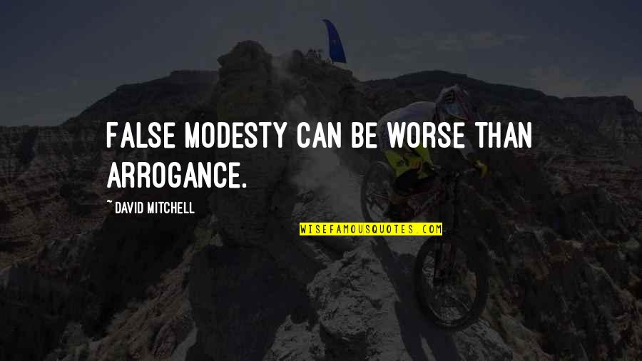 Wolsfelts Quotes By David Mitchell: False modesty can be worse than arrogance.