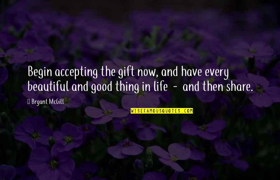 Wolszczak Andrew Quotes By Bryant McGill: Begin accepting the gift now, and have every