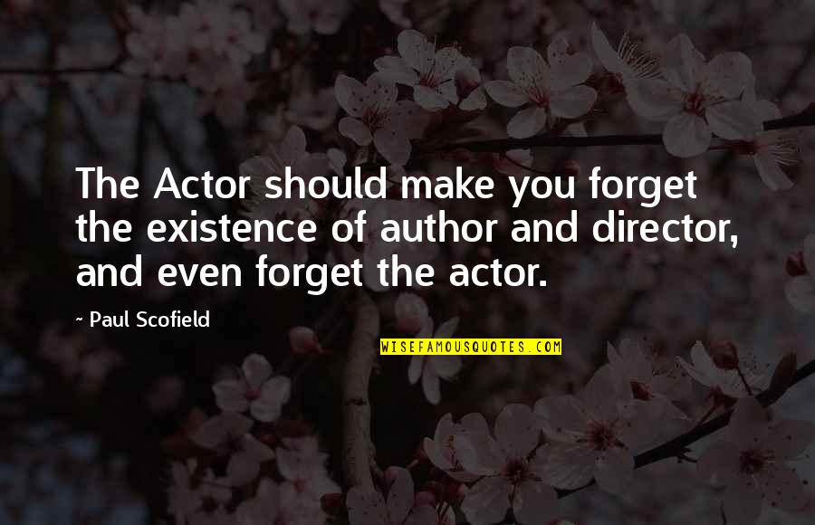 Wolves Among Sheep Quotes By Paul Scofield: The Actor should make you forget the existence