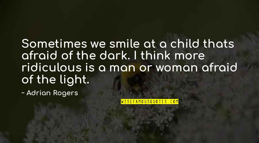 Woman And Smile Quotes By Adrian Rogers: Sometimes we smile at a child thats afraid