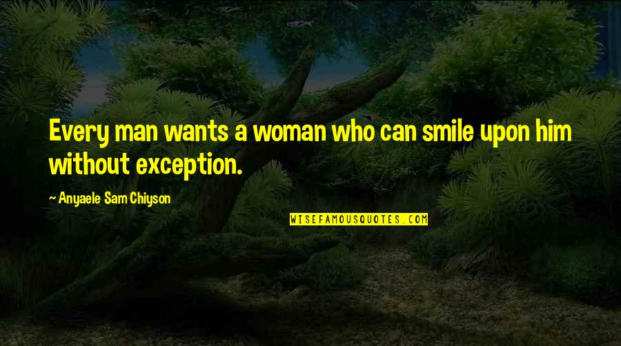 Woman And Smile Quotes By Anyaele Sam Chiyson: Every man wants a woman who can smile