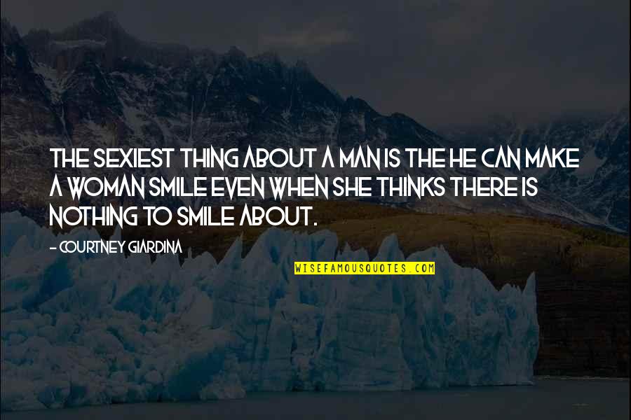 Woman And Smile Quotes By Courtney Giardina: The sexiest thing about a man is the